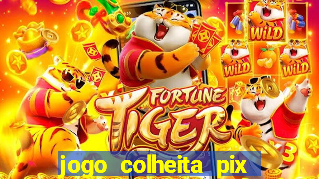 jogo colheita pix paga mesmo